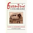 Eccentric Colorado: A Legacy of the Bizarre and Unusual by  Kenneth Jessen