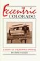 Eccentric Colorado: A Legacy of the Bizarre & Unusual