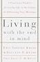 Living with the End in Mind; A Practical Checklist for Living Life to the Fullest by Embracing Your Mortality