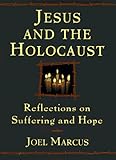 Jesus and the Holocaust: Reflections on Suffering and Hope Image of Jesus and the Holocaust: Reflections on Suffering and Hope