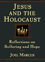 Jesus and the Holocaust: Reflections on Suffering and Hope