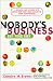 Book Nobody's Business but Your Own: A Business Start-Up Guide With Advice from Today's Most Successful Young Entrepreneurs