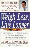 Weigh Less, Live Longer: Dr. Lou Aronne`s "Getting Healthy" Plan for Permanent Weight Control