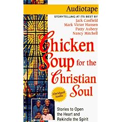 Chicken Soup for the Christian Soul: Stories to Open the Heart and Rekindle the Spirit (Chicken Soup for the Soul)