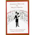 Alternative Medicine or Magical Healing: The Trick Is to Know the Difference by George A. Ulett