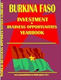 Burkina Faso Investment & Business Opportunities Yearbook (World Investment & Business Opportunities Library)