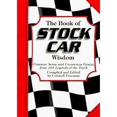 The Book of Stock Car Wisdom: Common Sense and Uncommon Genius from 101 Stock Car Greats ("Wisdom of" Series)