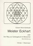 Meister Eckhart - Oder Der Weg zur Gottesgeburt im Menschen - Eine Hinf&uuml;hrung - Eckard Wolz-Gottwald