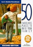50 Fabulous Places to Raise Your Family: Lee & Saralee Rosenberg`s (Lee and Saralee Rosenberg`s 50 Fabulous Places to Raise Your Family)