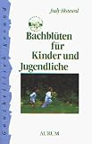 Bachblüten für Kinder und Jugendliche. Bachblüten für Kinder und Jugendliche.