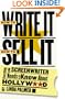 How to Write It, How to Sell It: Everything a Screenwriter Needs to Know About Hollywood