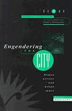 Engendering the City: Women Artist and Urban Space (Nexus, Theory and Practice in Contemporary Women's Photography, V 1)