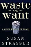 Waste and Want: A Social History of Trash Susan Strasser