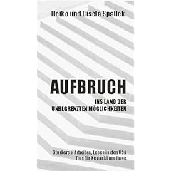 Aufbruch ins Land der unbegrenzten M�glichkeiten. Studieren, Arbeiten und Leben in den USA: Tips f�r Neuank�mmlinge