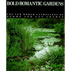 Bold Romantic Gardens: The New World Landscape of Oehme and Van Sweden