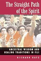 The Straight Path of the Spirit: Ancestral Wisdom and Healing Traditions in Fiji