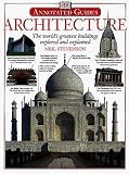 Architecture: The Worlds Greatest Buildings Explored and Explained
