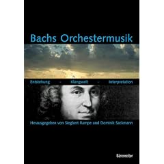 Bachs Orchestermusik. Entstehung - Klangwelt - Interpretation: Entstehung, Klangwelt, Interpretation. Ein Handbuch