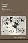 Jungian Dream Interpretation: A Handbook of Theory and Practice (Studies in Jungian Psychology By Jungian Analysts, 13)