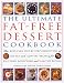 The Ultimate Fat-Free Dessert Cookbook: The Best Ever Step-By-Step Collection of No-Fat and Low-Fat Recipes for Exciting, Satisfying and Healthy Eating (Cookery)