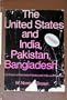 The United States and India, Pakistan, Bangladesh: Third Edition (American Foreign Policy Library)