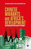 Chinese migrants and Africa's development : new imperialists or agents of change?