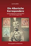 Die Albanische Korrespondenz: Agenturmeldungen aus Krisenzeiten (Juni 1913 bis August 1914)
