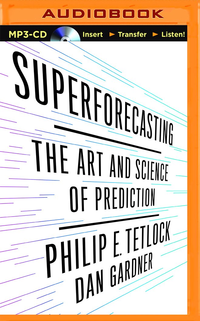 Superforecasting: The Art and Science of Prediction: Philip E ...