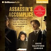 The Assassin's Accomplice: Mary Surratt and the Plot to Kill Abraham Lincoln | [Kate Clifford Larson]