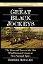 The Great Black Jockeys: The Lives and Times of the Men Who Dominated America's First National Sport