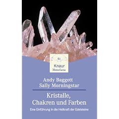 Kristalle, Chakren und Farben. Eine Einf�hrung in die Heilkraft der Edelsteine.