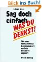 Sag doch einfach, was du denkst. Sonderausgabe. Wie man selbstbewu�t kommuniziert und die Initiative ergreift