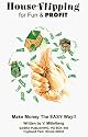 House Flipping for Fun & Profit: Make Money the Easy Way