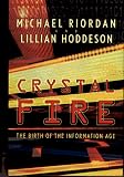 Crystal Fire: The Birth of the Information Age (Sloan Technology Series)