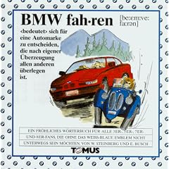 BMW fahren. Ein fr�hliches W�rterbuch: F�r alle 1er-, 3er-, 5er-, 7er- und 8er-Fans, die ohne das wei�-blaue Emblem nicht unterwegs sein m�chten