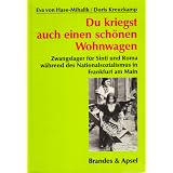 Du kriegst auch einen sch�nen Wohnwagen. Zwangslager f�r Sinti und Roma w�hrend des Nationalsozialismus in Frankfurt am Mainvon "Eva von Hase-Mihalik"