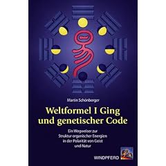 Weltformel I Ging und genetischer Code: Die Polarit�t von Geist und Natur