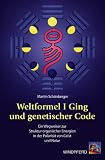 Weltformel I Ging und genetischer Code: Die Polarit�t von Geist und Natur