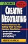 Creative Negotiating: Proven Techniques for Getting What You Want from Any Negotiation