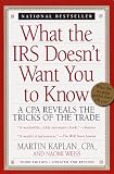 What the IRS Doesn't Want You to Know: A CPA Reveals the Tricks of the Trade (What the Irs Doesn't Want You to Know)