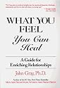 What You Feel, You Can Heal: A Guide for Enriching Relationships