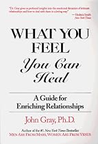 What You Feel, You Can Heal: A Guide for Enriching Relationships