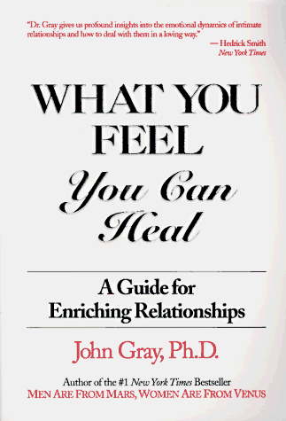 What You Feel - You Can Heal: A Guide for Enriching Relationships