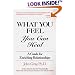 What You Feel, You Can Heal: A Guide for Enriching Relationships