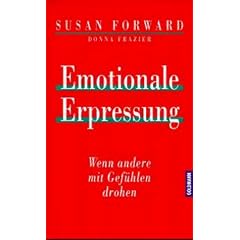 Emotionale Erpressung. Wenn andere mit Gef�hlen drohen