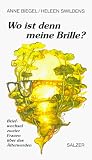 Wo ist denn meine Brille? Briefwechsel zweier Frauen &uuml;ber das &Auml;lterwerden - Anne Biegel, Heleen Swildens