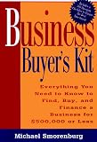 Business Buyer's Kit: Everything You Need to Know to Find, Buy, and Finance a Business for $500,000 or Less