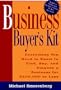 Business Buyer's Kit: Everything You Need to Know to Find, Buy, & Finance a Business for $500,000 or Less