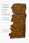 Ancient Buddhist Scrolls from Gandhara: The British Library Kharosthi Fragments
