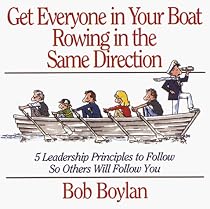Get Everyone in Your Boat Rowing in the Same Direction: 5 Leadership Principles to Follow So Others Will Follow You